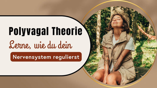 Die Polyvagal Theorie: Wie du dein Nervensystem regulieren kannst
