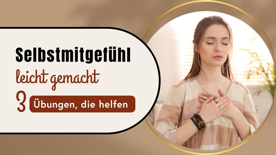 Selbstmitgefühl leicht gemacht: Meine Top 3 Übungen für dich!