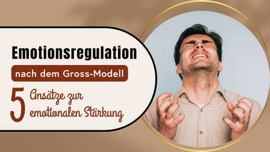 Gross-Modell der Emotionsregulation: 5 Ansätze zur emotionalen Stärkung
