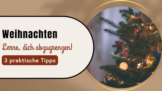 3 Tipps zu Weihnachten: Abgrenzen statt Rechtfertigen!