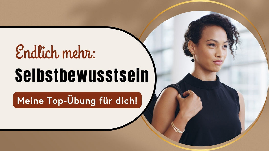 Endlich mehr Selbstbewusstsein? Hier findest du meine Top 1-Übung!